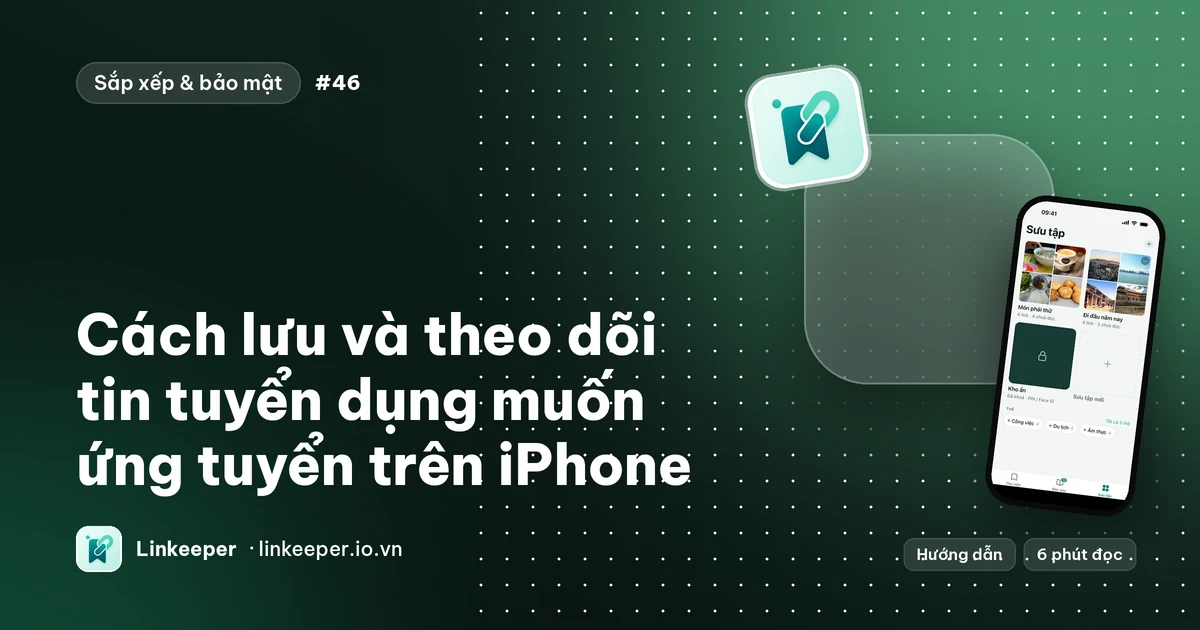 Ảnh bìa bài “Cách lưu và theo dõi tin tuyển dụng trên iPhone” cạnh ảnh chụp Linkeeper với các bộ sưu tập